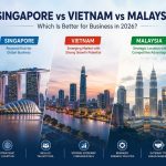Singapore vs Vietnam vs Malaysia: Which Country Is Better for Your Business in 2026?