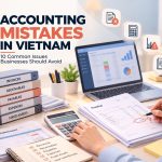 Accounting Mistakes in Vietnam: 10 Common Issues to Avoid